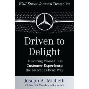 Driven to Delight: Delivering World-Class Customer Experience the Mercedes-Benz